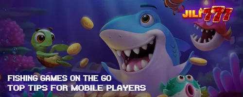 Fishing Games on the Go: Top Tips for Mobile Players